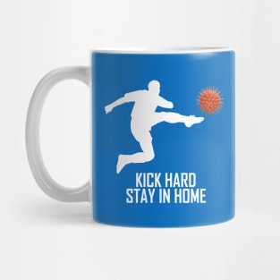 KICK HARD STAY IN HOME Mug